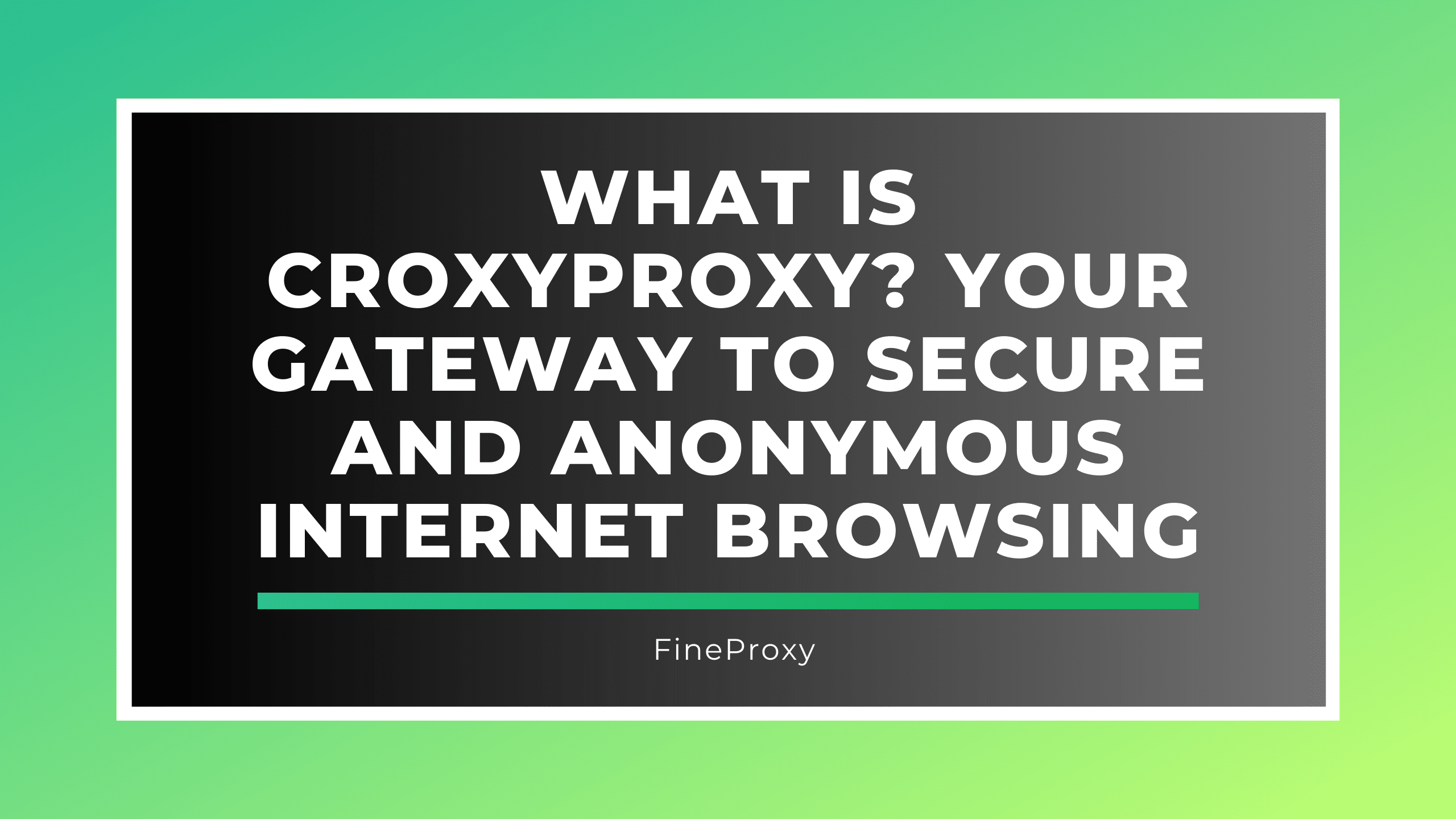 What is CroxyProxy? Your Gateway to Secure and Anonymous Internet Browsing